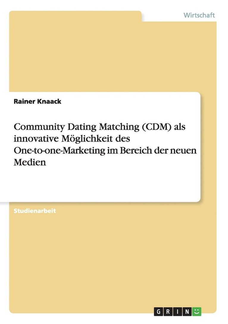 Community Dating Matching (CDM) als innovative Mglichkeit des One-to-one-Marketing im Bereich der neuen Medien 1