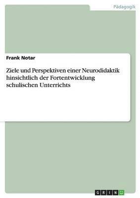 bokomslag Ziele Und Perspektiven Einer Neurodidaktik Hinsichtlich Der Fortentwicklung Schulischen Unterrichts