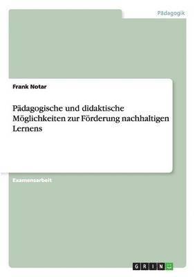 Frank Notar - Pädagogische und didaktische Möglichkeiten zur Förderung nachhaltigen Lernens, Häftad