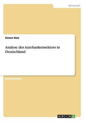 Simon Holz - Autobanken in Deutschland. Analyse und Wettbewerbssituation eines Geschäftsmodells, Häftad. Tillgänglighet: Lägg i varukorg