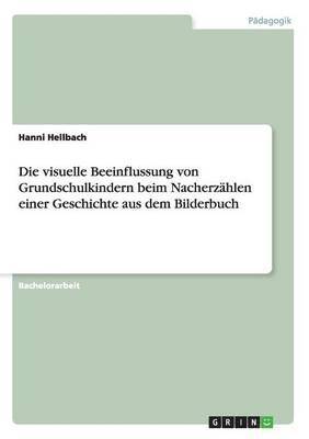 bokomslag visuelle Beeinflussung von Grundschulkindern beim Nacherzählen einer Geschichte aus dem Bilderbuch