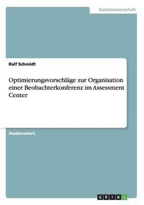 Ralf Schmidt - Optimierungsvorschläge zur Organisation einer Beobachterkonferenz im Assessment Center, Häftad