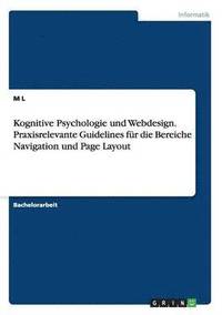 bokomslag Kognitive Psychologie und Webdesign. Praxisrelevante Guidelines fur die Bereiche Navigation und Page Layout