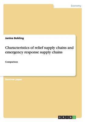 Characteristics of relief supply chains and emergency response supply chains 1