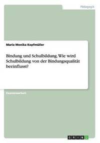 bokomslag Bindung und Schulbildung. Wie wird Schulbildung von der Bindungsqualität beeinflusst?