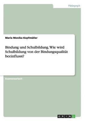 bokomslag Bindung und Schulbildung. Wie wird Schulbildung von der Bindungsqualität beeinflusst?