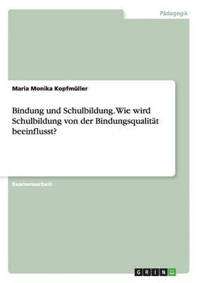 bokomslag Bindung und Schulbildung. Wie wird Schulbildung von der Bindungsqualitat beeinflusst?