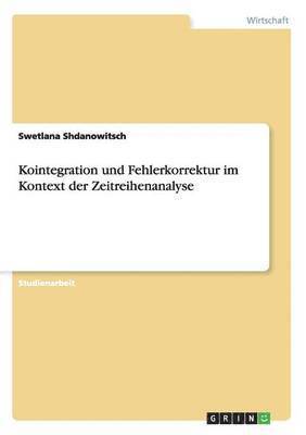 Swetlana Shdanowitsch - Kointegration und Fehlerkorrektur im Kontext der Zeitreihenanalyse, Häftad