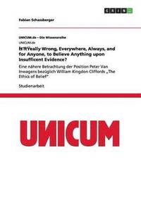 bokomslag Is it really Wrong, Everywhere, Always, and for Anyone, to Believe Anything upon Insufficent Evidence?