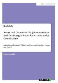 bokomslag Kunst und Geometrie. Projektorientierter und fachubergreifender Unterricht in der Grundschule