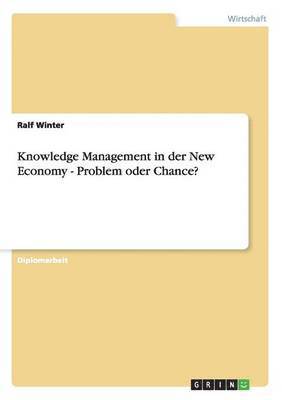 Knowledge Management in der New Economy - Problem oder Chance? 1