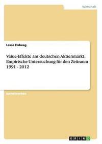 bokomslag Value-Effekte am deutschen Aktienmarkt. Empirische Untersuchung fur den Zeitraum 1991 - 2012