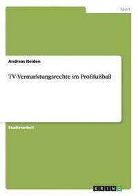 bokomslag TV-Vermarktungsrechte im Profifussball