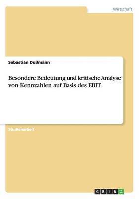 Sebastian Dußmann - Besondere Bedeutung und kritische Analyse von Kennzahlen auf Basis des EBIT, Häftad