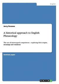bokomslag A historical approach to English Phraseology