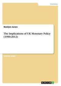 bokomslag The Implications of UK Monetary Policy (1990-2012)