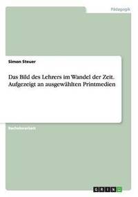 bokomslag Das Bild des Lehrers im Wandel der Zeit. Aufgezeigt an ausgewhlten Printmedien