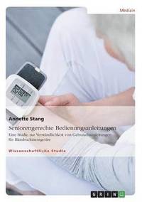 bokomslag Seniorengerechte Bedienungsanleitungen. Eine Studie zur Verständlichkeit von Gebrauchsanleitungen für Blutdruckmessgeräte
