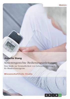 bokomslag Seniorengerechte Bedienungsanleitungen. Eine Studie zur Verständlichkeit von Gebrauchsanleitungen für Blutdruckmessgeräte