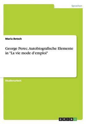 Georges Perec. Autobiografische Elemente in &quot;La vie mode d'emploi&quot; 1