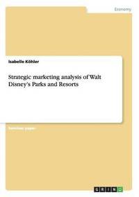 bokomslag Strategic marketing analysis of Walt Disney's Parks and Resorts