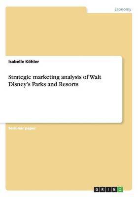 bokomslag Strategic marketing analysis of Walt Disney's Parks and Resorts