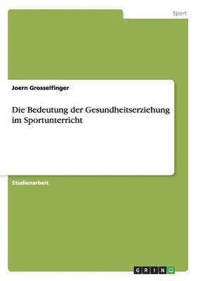 bokomslag Die Bedeutung der Gesundheitserziehung im Sportunterricht