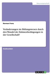 bokomslag Vernderungen im Bildungswesen durch den Wandel der Rahmenbedingungen in der Gesellschaft?