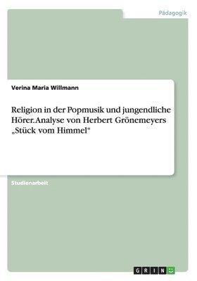 Verina Maria Willmann - Religion in der Popmusik und jungendliche Hörer. Analyse von Herbert Grönemeyers "Stück vom Himmel", Häftad