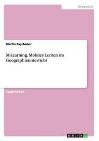 bokomslag M-Learning. Mobiles Lernen im Geographieunterricht