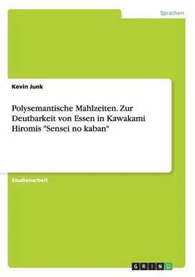 bokomslag Polysemantische Mahlzeiten. Zur Deutbarkeit von Essen in Kawakami Hiromis Sensei no kaban