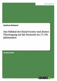 bokomslag Das Stilideal der Royal Society und dessen UEbertragung auf das Deutsche im 17./18. Jahrhundert
