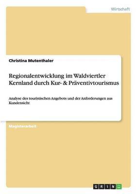 bokomslag Regionalentwicklung im Waldviertler Kernland durch Kur- & Prventivtourismus