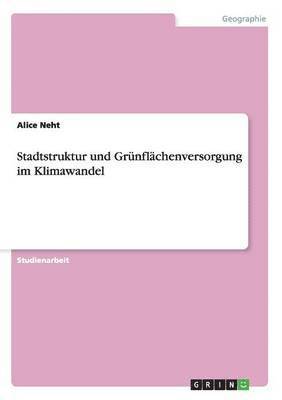 bokomslag Stadtstruktur und Grnflchenversorgung im Klimawandel