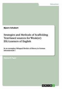 bokomslag Strategies and Methods of Scaffolding Text-based sources for Weak(er) ESL-Learners of English
