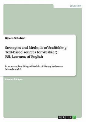 Strategies and Methods of Scaffolding Text-based sources for Weak(er) ESL-Learners of English 1
