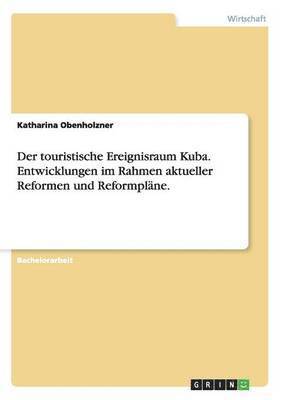 bokomslag touristische Ereignisraum Kuba. Entwicklungen im Rahmen aktueller Reformen und Reformpläne.