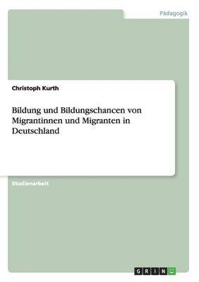 bokomslag Bildung und Bildungschancen von Migrantinnen und Migranten in Deutschland