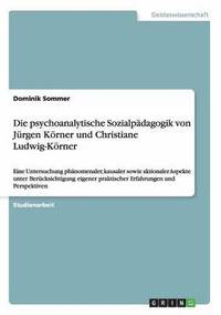 bokomslag Die psychoanalytische Sozialpdagogik von Jrgen Krner und Christiane Ludwig-Krner