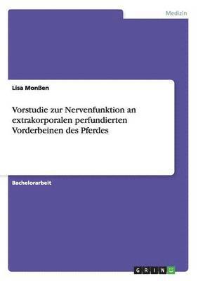 Lisa Monßen - Vorstudie zur Nervenfunktion an extrakorporalen perfundierten Vorderbeinen des Pferdes, Häftad