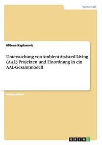 bokomslag Untersuchung von Ambient Assisted Living (AAL) Projekten und Einordnung in ein AAL-Gesamtmodell