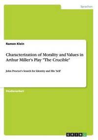 bokomslag Characterization of Morality and Values in Arthur Miller's Play &quot;The Crucible&quot;