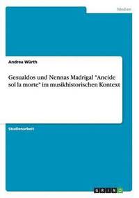 bokomslag Gesualdos und Nennas Madrigal &quot;Ancide sol la morte&quot; im musikhistorischen Kontext