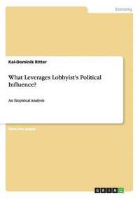 bokomslag What Leverages Lobbyist's Political Influence?