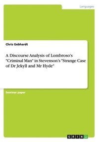 bokomslag A Discourse Analysis of Lombroso's &quot;Criminal Man&quot; in Stevenson's &quot;Strange Case of Dr Jekyll and Mr Hyde&quot;