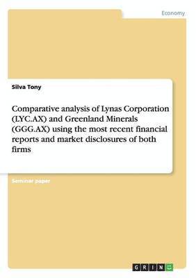 bokomslag Comparative analysis of Lynas Corporation (LYC.AX) and Greenland Minerals (GGG.AX) using the most recent financial reports and market disclosures of both firms