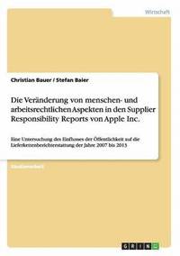 bokomslag Die Vernderung von menschen- und arbeitsrechtlichen Aspekten in den Supplier Responsibility Reports von Apple Inc.