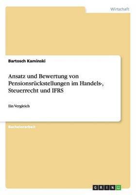 Ansatz und Bewertung von Pensionsrckstellungen im Handels-, Steuerrecht und IFRS 1