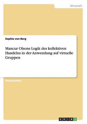 Sophia Von Berg, Sophia von Berg - Mancur Olsons Logik des kollektiven Handelns in der Anwendung auf virtuelle Gruppen, Häftad