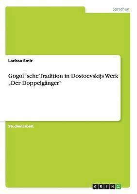 Gogol´sche Tradition in Dostoevskijs Werk "Der Doppelgänger"
